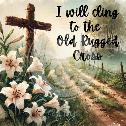I will cling to the Old Rugged Cross